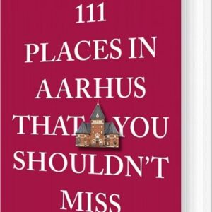111 Places In Aarhus That You Shouldn't Miss - Peter Vestergaard - Bog