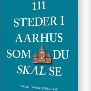 111 Steder I Aarhus Som Du Skal Se - Peter Vestergaard - Bog