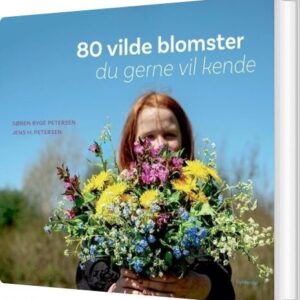 80 Vilde Blomster Du Gerne Vil Kende - Søren Ryge Petersen - Bog