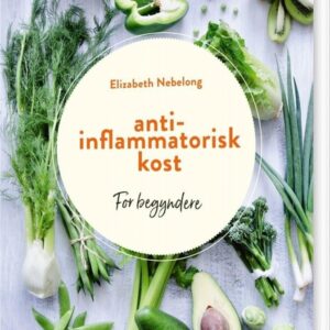 Antiinflammatorisk Kost For Begyndere - Elizabeth Nebelong - Bog