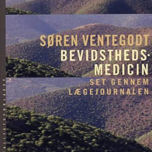 Bevidsthedsmedicin Set Gennem Lægejournalen - Søren Ventegodt - Bog