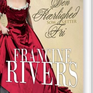 Den Kærlighed Som Sætter Fri - Francine Rivers - Bog