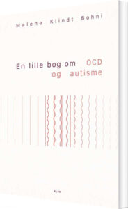 En Lille Bog Om Ocd Og Autisme - Malene Klindt Bohni - Bog