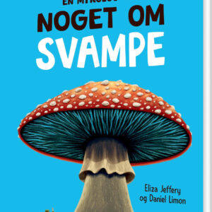 En Mykolog Ved Noget Om Svampe - Eliza Jeffery - Bog
