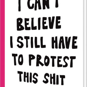 I Can't Believe I Still Have To Protest This Shit - Jessica Hallbäck - Bog