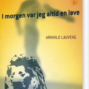 I Morgen Var Jeg Altid En Løve - Arnhild Lauveng - Bog