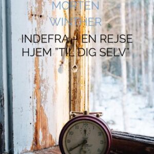 Indefra - En Rejse Hjem til Dig Selv - Morten Winther - Bog