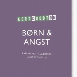 Kort & Godt Om Børn & Angst - Sonja Breinholst - Bog