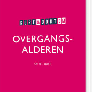 Kort & Godt Om Overgangsalderen - Ditte Trolle - Bog
