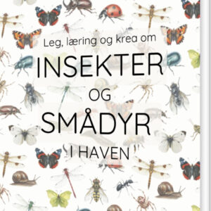 Leg, Læring Og Krea Om Insekter Og Smådyr I Haven - Camilla Tønning - Bog