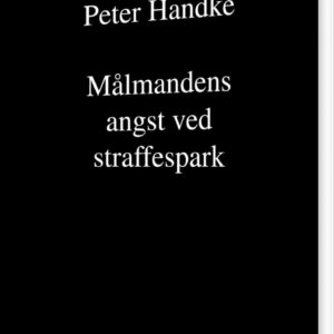 Målmandens Angst Ved Straffespark - Peter Handke - Bog