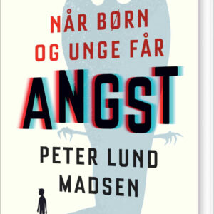 Når Børn Og Unge Får Angst - Peter Lund Madsen - Bog