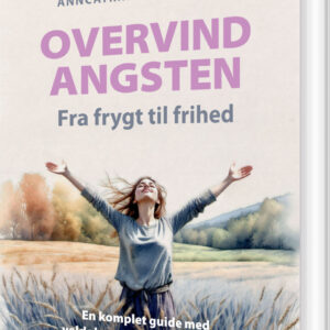 Overvind Angsten - Fra Frygt Til Frihed - Anncatrine C. F. Petersen - Bog