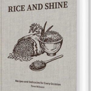 Rice And Shine: Recipes And Delicacies For Every Occasion - Tove Nilsson Jakobson - English Book