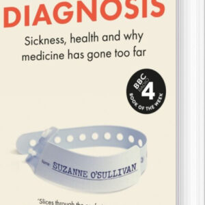 The Age Of Diagnosis: Sickness, Health And Why Medicine Has Gone Too Far - Suzanne O'sullivan - English Book