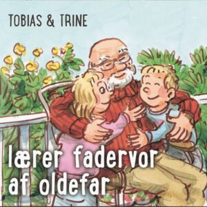 Tobias & Trine Lærer Fadervor Af Oldefar - Malene Fenger-grøndahl - Bog