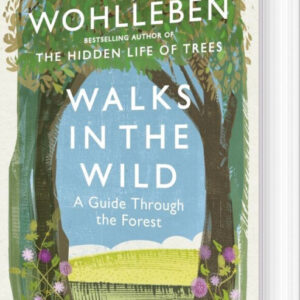 Walks In The Wild: A Guide Through The Forest - Peter Wohlleben - English Book